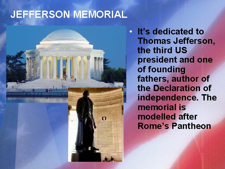 JEFFERSON MEMORIAL • It’s dedicated to Thomas Jefferson, the third US president and one