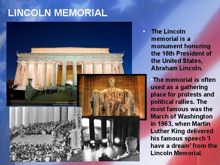 LINCOLN MEMORIAL • The Lincoln memorial is a monument honoring the 16 th President