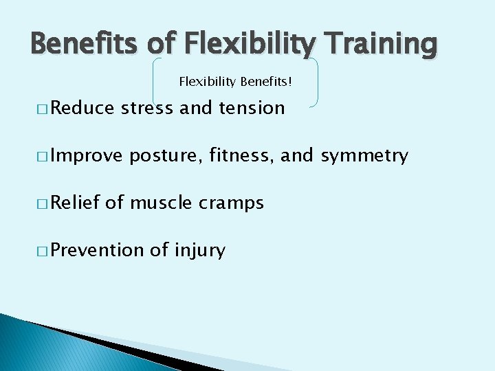 Benefits of Flexibility Training Flexibility Benefits! � Reduce stress and tension � Improve �