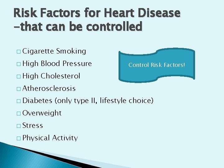 Risk Factors for Heart Disease -that can be controlled � Cigarette Smoking � High