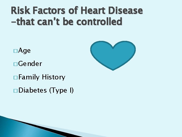 Risk Factors of Heart Disease -that can’t be controlled � Age � Gender �