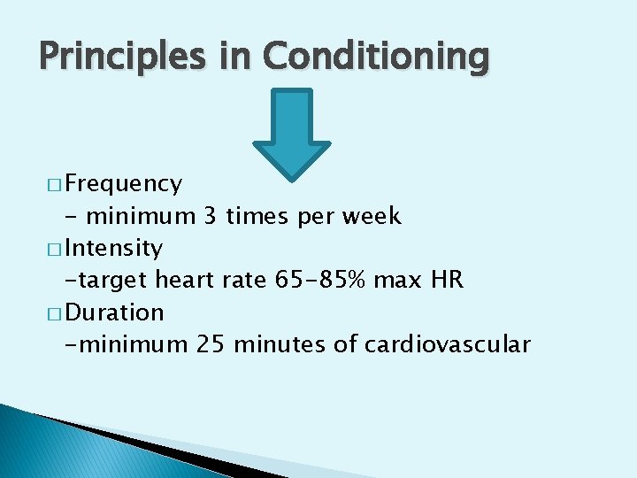 Principles in Conditioning � Frequency - minimum 3 times per week � Intensity -target