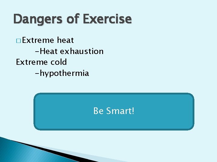 Dangers of Exercise � Extreme heat -Heat exhaustion Extreme cold -hypothermia Be Smart! 