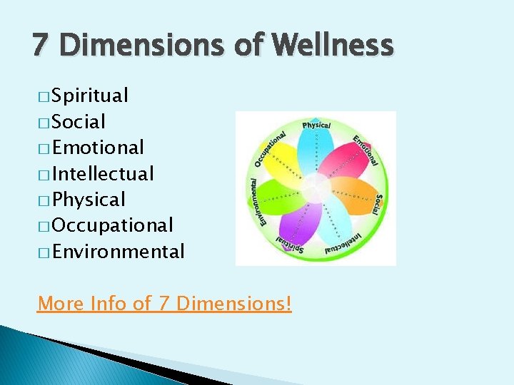 7 Dimensions of Wellness � Spiritual � Social � Emotional � Intellectual � Physical
