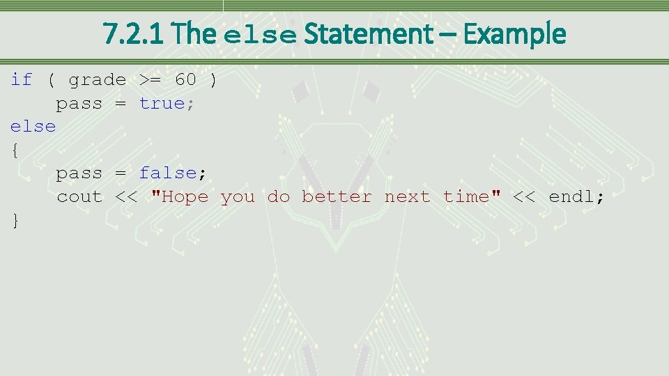 7. 2. 1 The else Statement – Example if ( grade >= 60 )