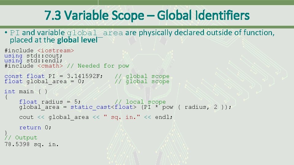 7. 3 Variable Scope – Global Identifiers • PI and variable global_area are physically