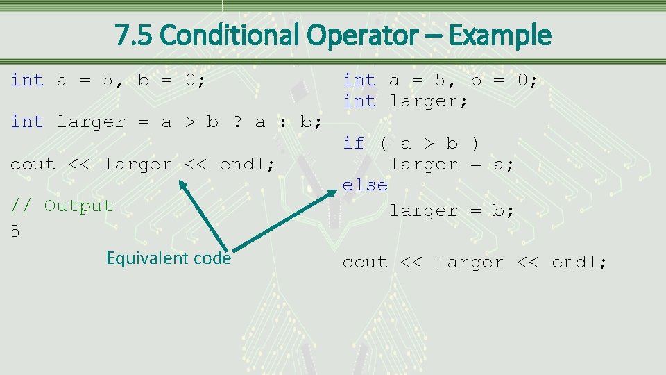 7. 5 Conditional Operator – Example int a = 5, b = 0; int