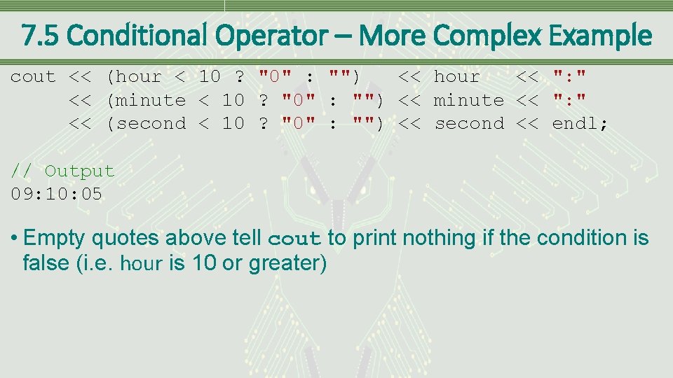7. 5 Conditional Operator – More Complex Example cout << (hour < 10 ?