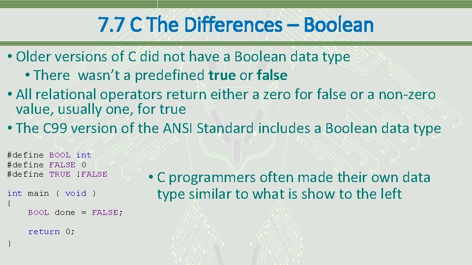 7. 7 C The Differences – Boolean • Older versions of C did not