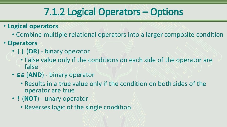 7. 1. 2 Logical Operators – Options • Logical operators • Combine multiple relational