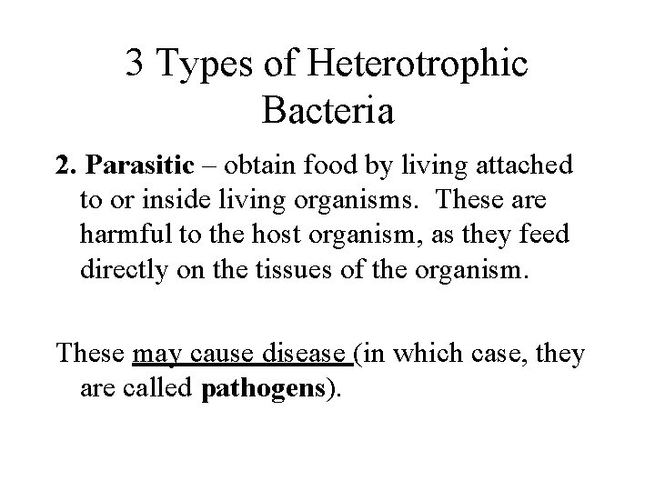 3 Types of Heterotrophic Bacteria 2. Parasitic – obtain food by living attached to