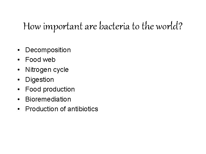 How important are bacteria to the world? • • Decomposition Food web Nitrogen cycle
