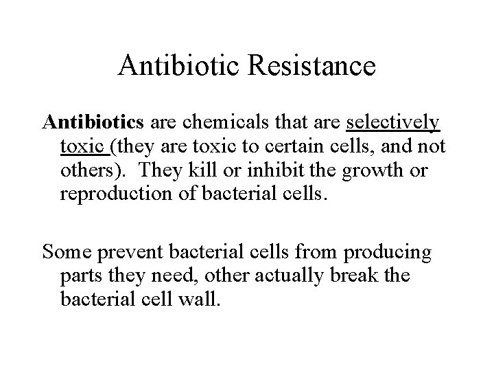 Antibiotic Resistance Antibiotics are chemicals that are selectively toxic (they are toxic to certain