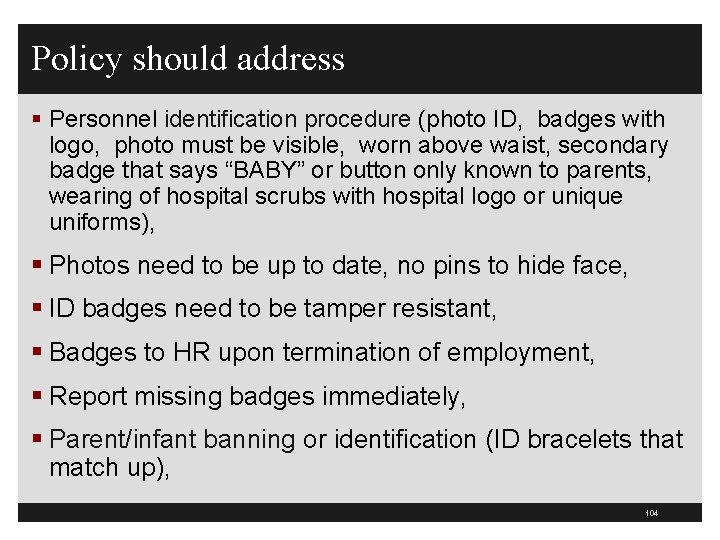 Policy should address § Personnel identification procedure (photo ID, badges with logo, photo must