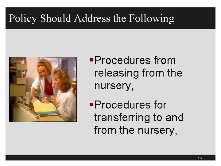 Policy Should Address the Following §Procedures from releasing from the nursery, §Procedures for transferring
