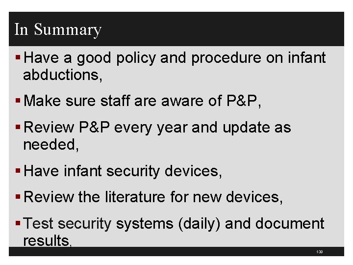 In Summary § Have a good policy and procedure on infant abductions, § Make