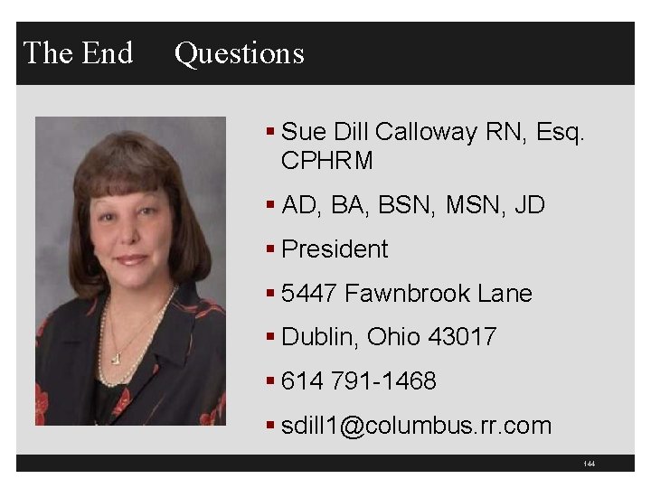 The End Questions § Sue Dill Calloway RN, Esq. CPHRM § AD, BA, BSN,