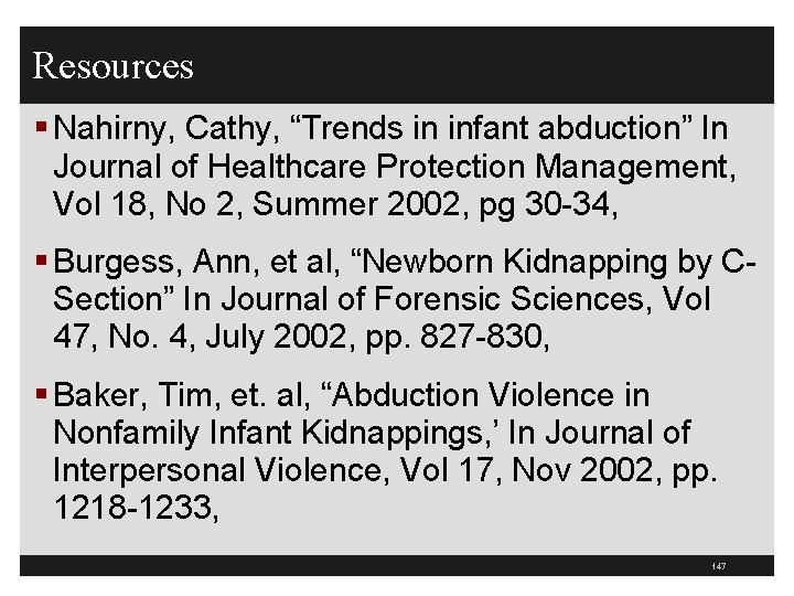 Resources § Nahirny, Cathy, “Trends in infant abduction” In Journal of Healthcare Protection Management,