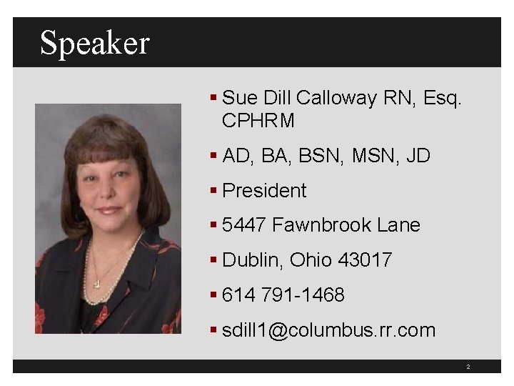 Speaker § Sue Dill Calloway RN, Esq. CPHRM § AD, BA, BSN, MSN, JD