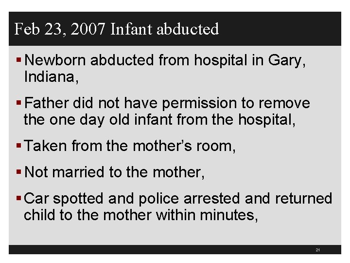 Feb 23, 2007 Infant abducted § Newborn abducted from hospital in Gary, Indiana, §
