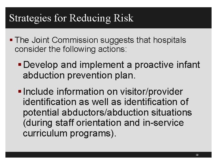 Strategies for Reducing Risk § The Joint Commission suggests that hospitals consider the following