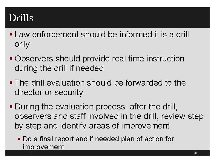 Drills § Law enforcement should be informed it is a drill only § Observers