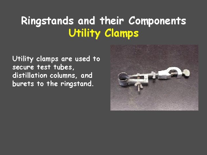 Ringstands and their Components Utility Clamps Utility clamps are used to secure test tubes, Ringstands and their Components Utility Clamps Utility clamps are used to secure test tubes,
