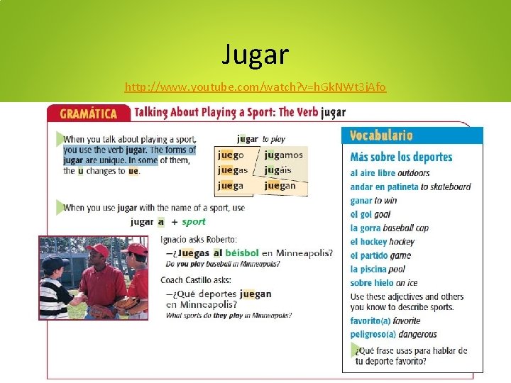 Jugar http: //www. youtube. com/watch? v=h. Gk. NWt 3 j. Afo 