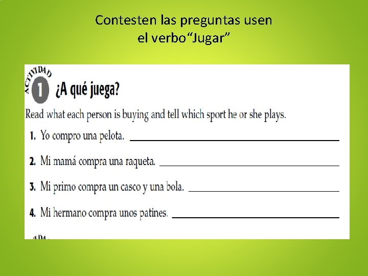 Contesten las preguntas usen el verbo“Jugar” 