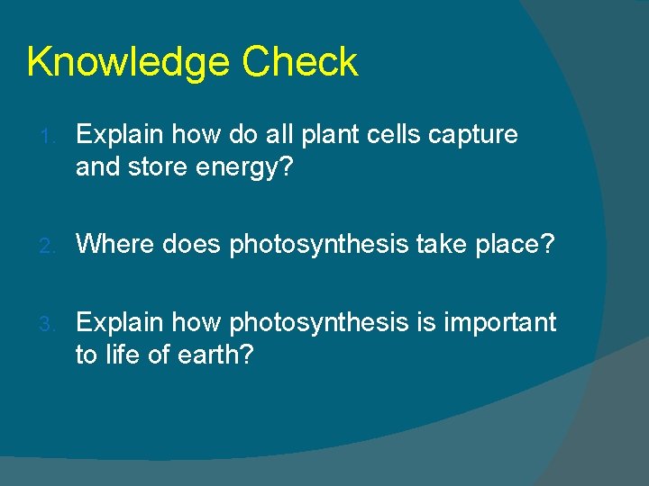 Knowledge Check 1. Explain how do all plant cells capture and store energy? 2.