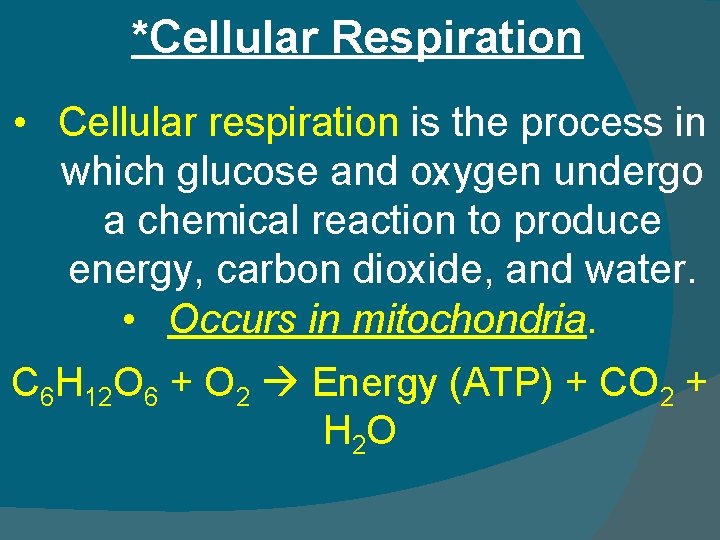 *Cellular Respiration • Cellular respiration is the process in which glucose and oxygen undergo