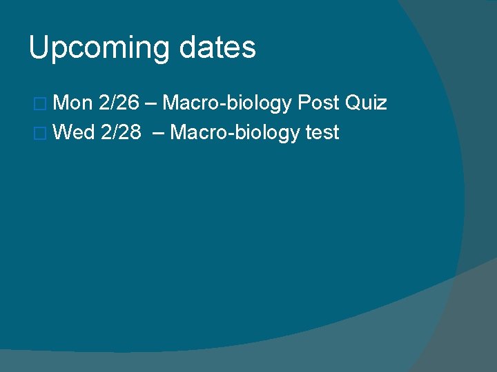 Upcoming dates � Mon 2/26 – Macro-biology Post Quiz � Wed 2/28 – Macro-biology
