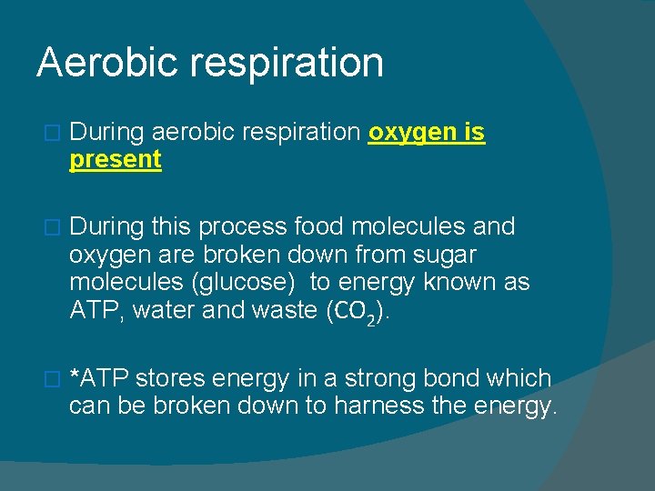 Aerobic respiration � During aerobic respiration oxygen is present � During this process food