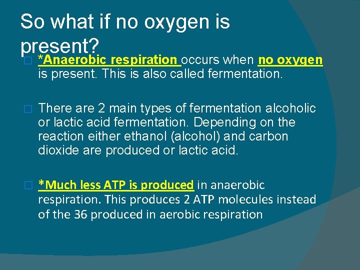 So what if no oxygen is present? � *Anaerobic respiration occurs when no oxygen
