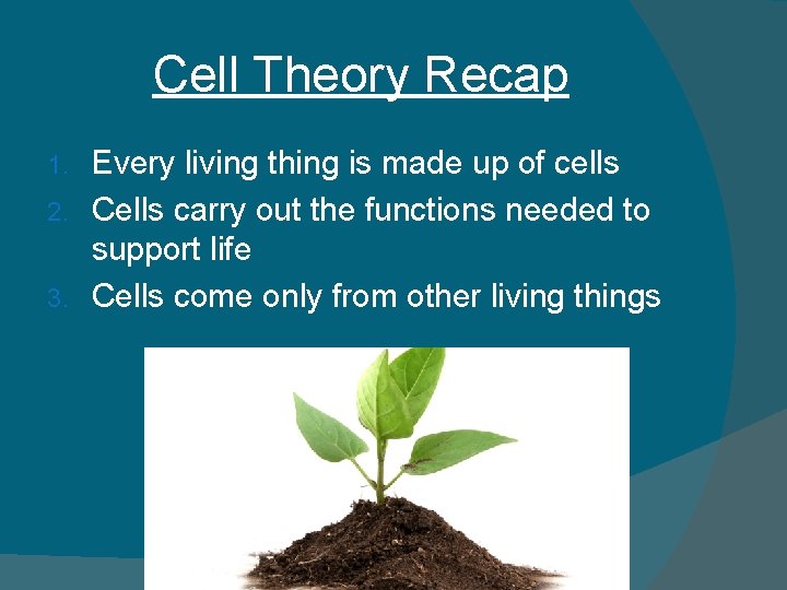 Cell Theory Recap Every living thing is made up of cells 2. Cells carry