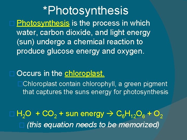 *Photosynthesis � Photosynthesis is the process in which water, carbon dioxide, and light energy