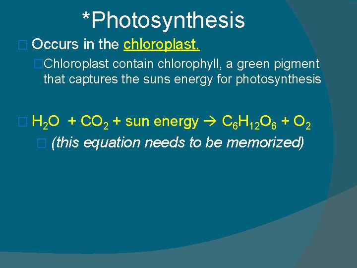 *Photosynthesis � Occurs in the chloroplast. �Chloroplast contain chlorophyll, a green pigment that captures