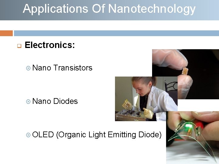 Applications Of Nanotechnology q Electronics: Nano Transistors Nano Diodes OLED (Organic Light Emitting Diode)