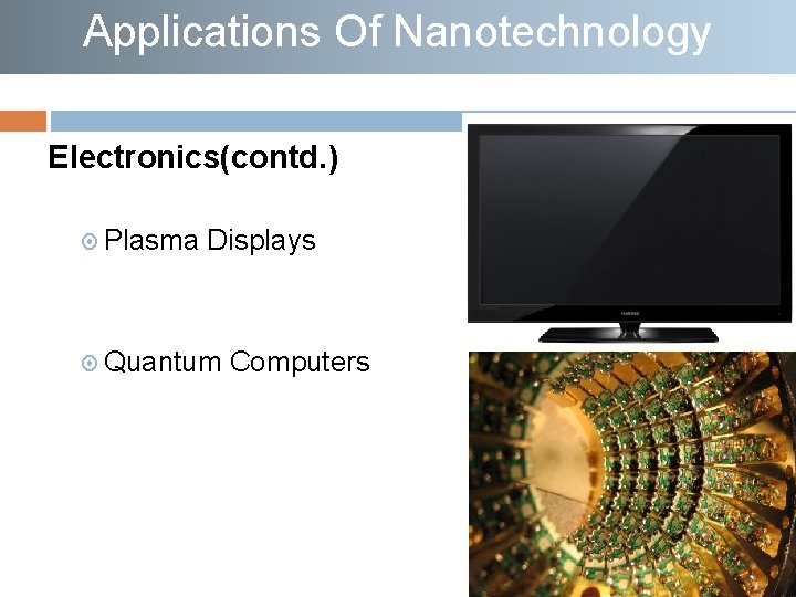 Applications Of Nanotechnology Electronics(contd. ) Plasma Displays Quantum Computers 