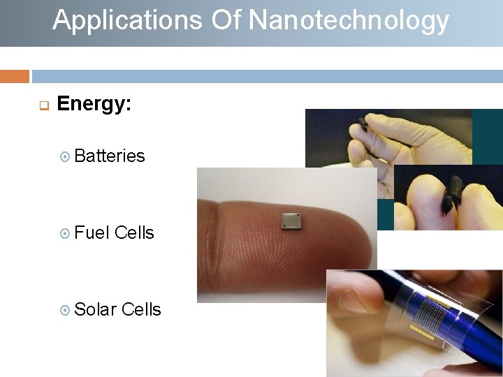 Applications Of Nanotechnology q Energy: Batteries Fuel Cells Solar Cells 