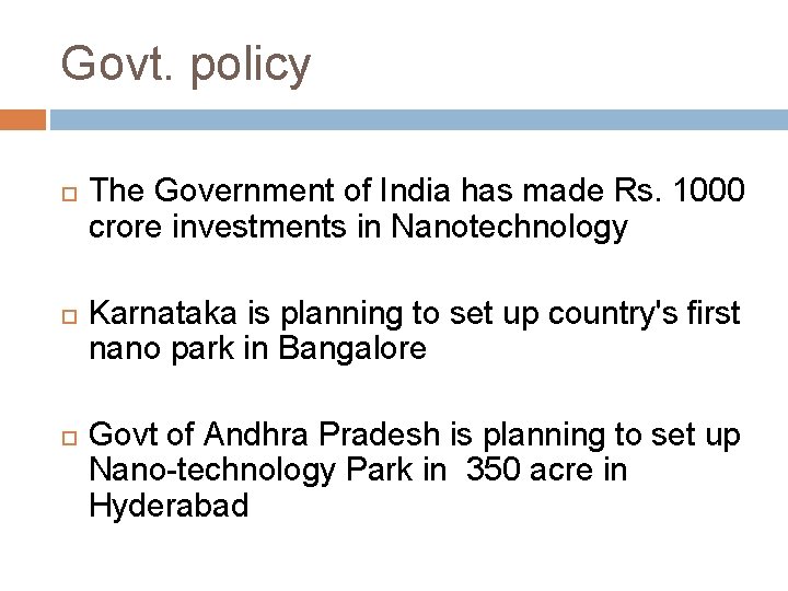 Govt. policy The Government of India has made Rs. 1000 crore investments in Nanotechnology