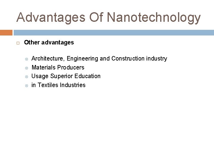 Advantages Of Nanotechnology Other advantages Architecture, Engineering and Construction industry Materials Producers Usage Superior