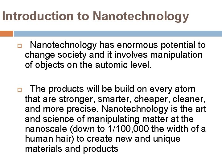 Introduction to Nanotechnology has enormous potential to change society and it involves manipulation of