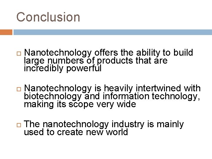 Conclusion Nanotechnology offers the ability to build large numbers of products that are incredibly