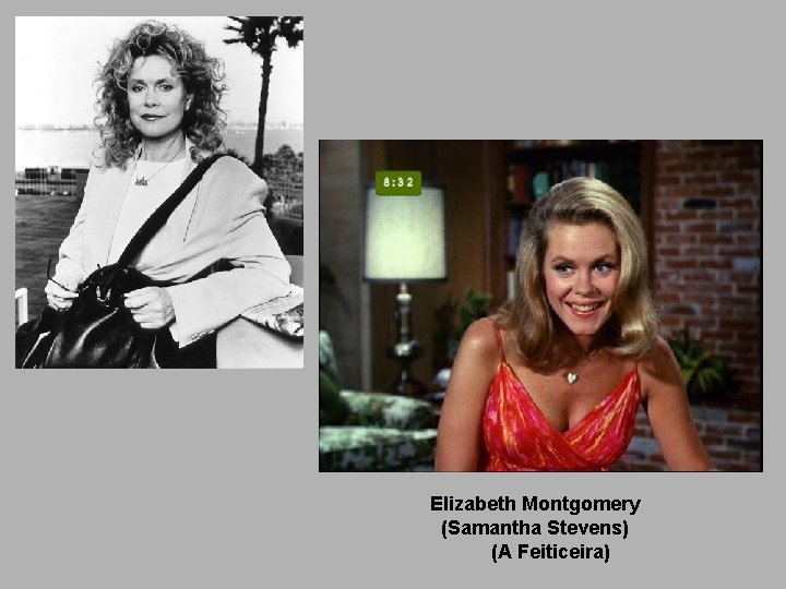 Elizabeth Montgomery (Samantha Stevens) (A Feiticeira) 