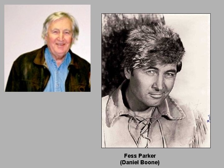 Fess Parker (Daniel Boone) 