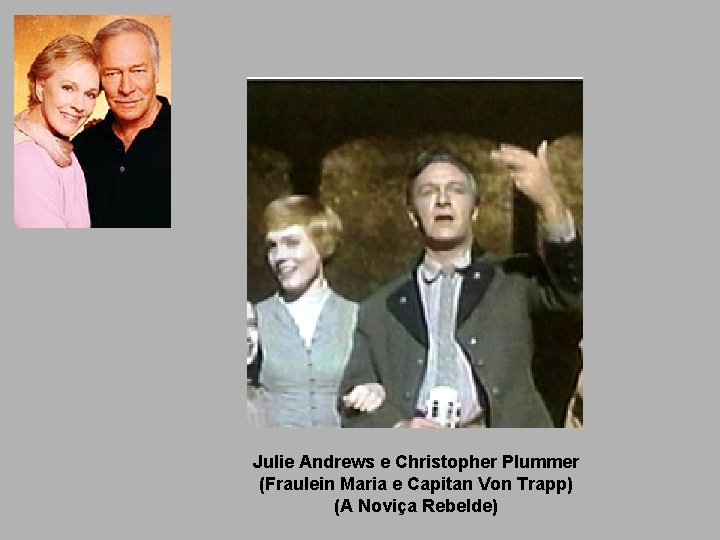 Julie Andrews e Christopher Plummer (Fraulein Maria e Capitan Von Trapp) (A Noviça Rebelde)