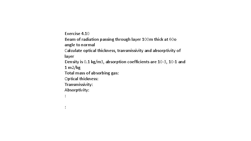 Exercise 4. 10 Beam of radiation passing through layer 100 m thick at 60