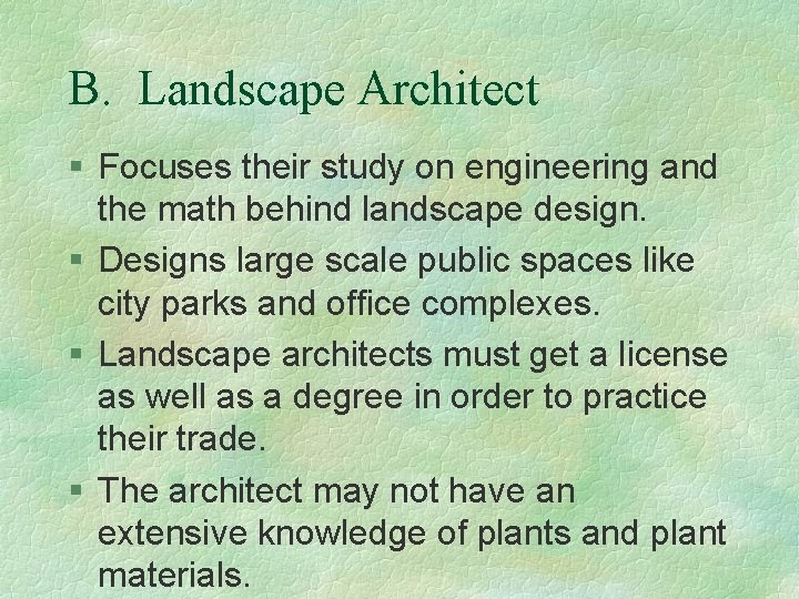B. Landscape Architect § Focuses their study on engineering and the math behind landscape