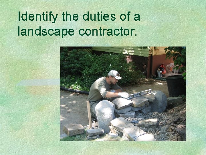 Identify the duties of a landscape contractor. 